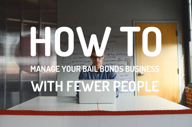 How to manage your bail bonds agency with fewer people